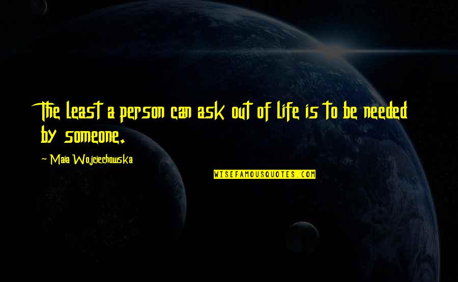 Paraielles Quotes By Maia Wojciechowska: The least a person can ask out of Paraielles Quotes By Maia Wojciechowska: The least a person can ask out of