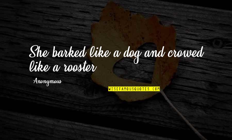 Paraitre A Limparfait Quotes By Anonymous: She barked like a dog and crowed like