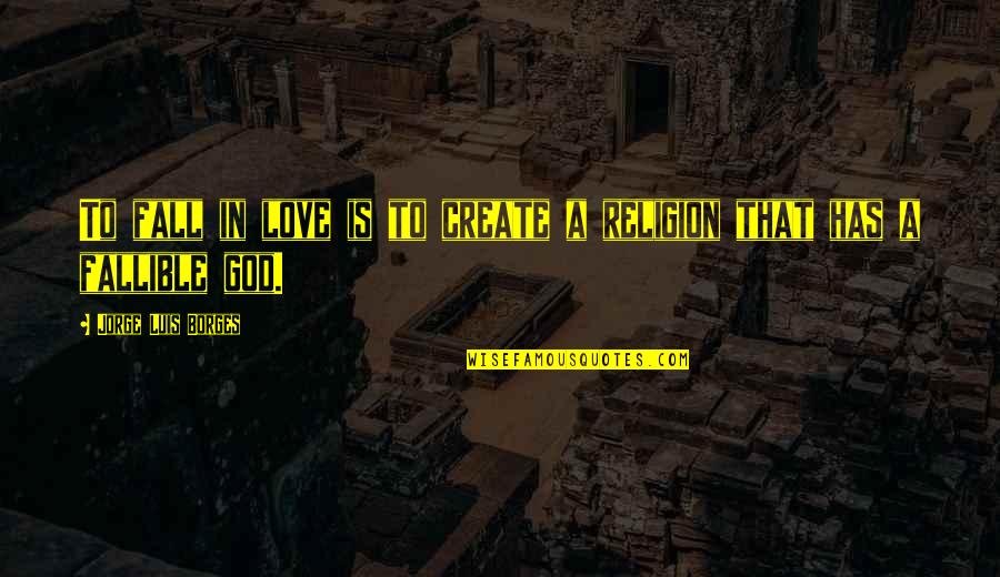 Parajon Ortho Quotes By Jorge Luis Borges: To fall in love is to create a