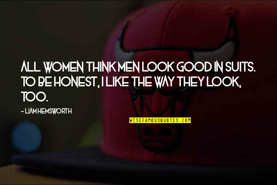Parakramabahu Statue Quotes By Liam Hemsworth: All women think men look good in suits. Parakramabahu Statue Quotes By Liam Hemsworth: All women think men look good in suits.
