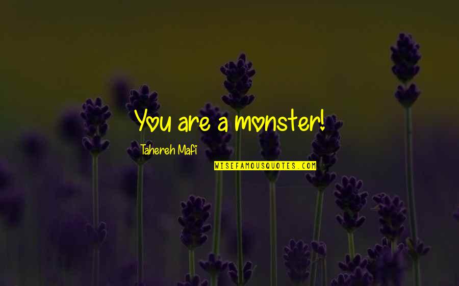 Parakramabahu Vi Quotes By Tahereh Mafi: You are a monster!
