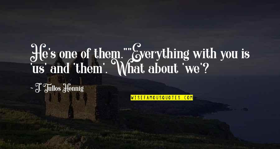 Paraladi Quotes By J. Tullos Hennig: He's one of them.""Everything with you is 'us'