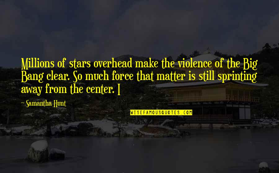 Paralamak Ne Quotes By Samantha Hunt: Millions of stars overhead make the violence of Paralamak Ne Quotes By Samantha Hunt: Millions of stars overhead make the violence of