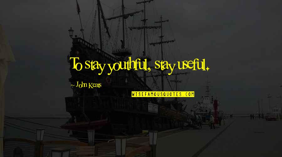 Paralamas Alagados Quotes By John Keats: To stay youthful, stay useful.