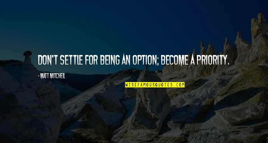 Paralarimiz Quotes By Matt Mitchell: Don't settle for being an option; become a Paralarimiz Quotes By Matt Mitchell: Don't settle for being an option; become a