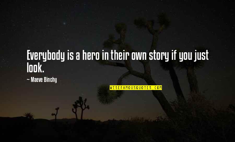 Paralarvae Quotes By Maeve Binchy: Everybody is a hero in their own story