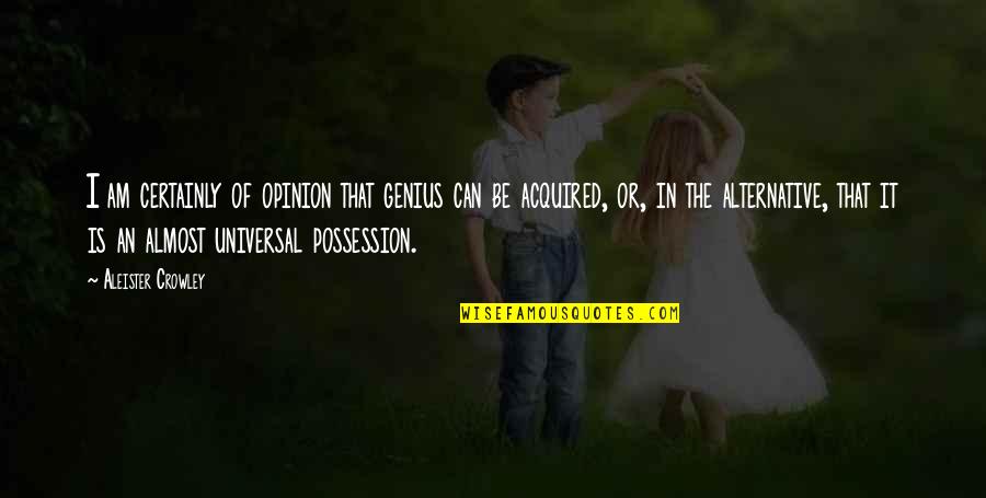 Paralegal Quotes Quotes By Aleister Crowley: I am certainly of opinion that genius can