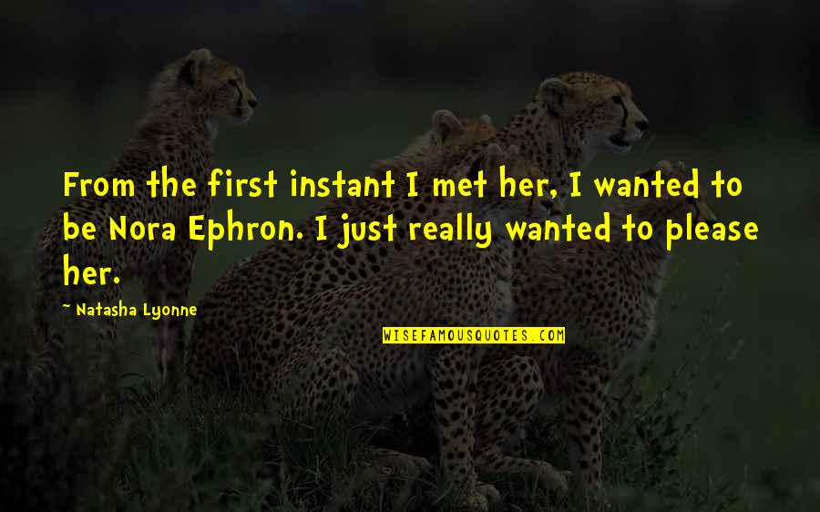 Paralegals In Sacramento Quotes By Natasha Lyonne: From the first instant I met her, I