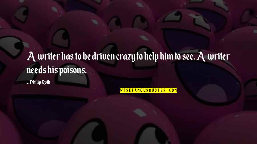 Paralele Su Quotes By Philip Roth: A writer has to be driven crazy to