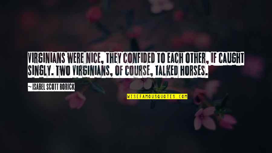 Paralelele Quotes By Isabel Scott Rorick: Virginians were nice, they confided to each other,