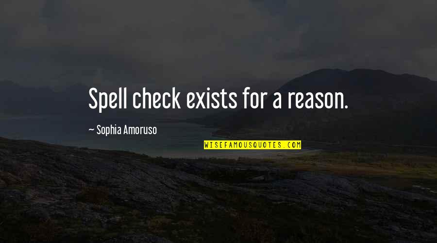Paralelele Quotes By Sophia Amoruso: Spell check exists for a reason.