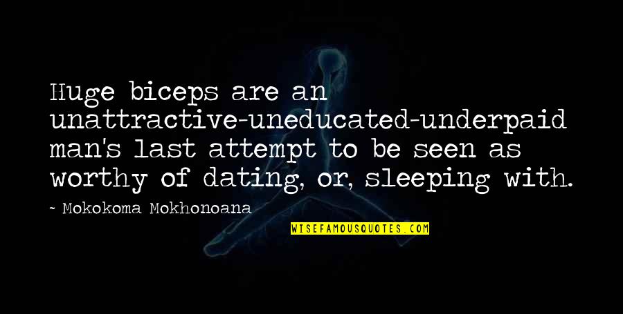 Paralelos E Quotes By Mokokoma Mokhonoana: Huge biceps are an unattractive-uneducated-underpaid man's last attempt Paralelos E Quotes By Mokokoma Mokhonoana: Huge biceps are an unattractive-uneducated-underpaid man's last attempt