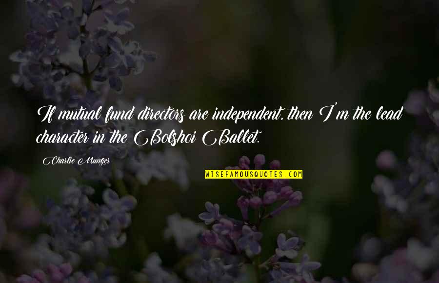 Paralelos Mapa Quotes By Charlie Munger: If mutual fund directors are independent, then I'm Paralelos Mapa Quotes By Charlie Munger: If mutual fund directors are independent, then I'm