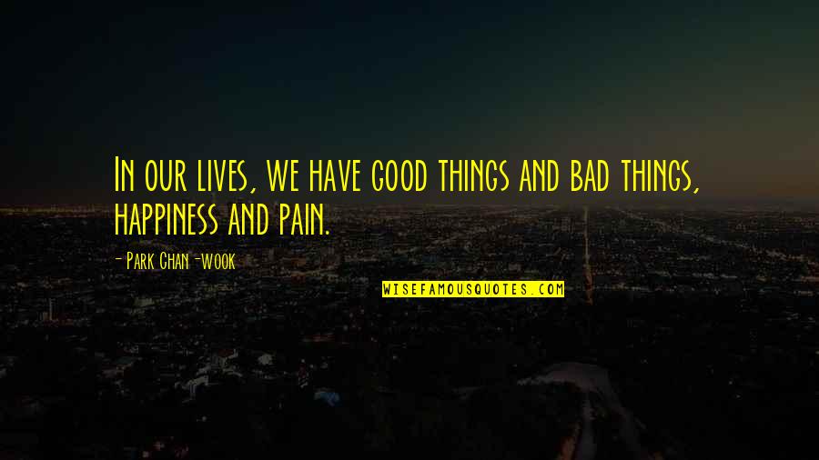 Paralelos Y Quotes By Park Chan-wook: In our lives, we have good things and