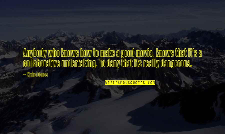 Paralipsis In Literature Quotes By Claire Danes: Anybody who knows how to make a good Paralipsis In Literature Quotes By Claire Danes: Anybody who knows how to make a good