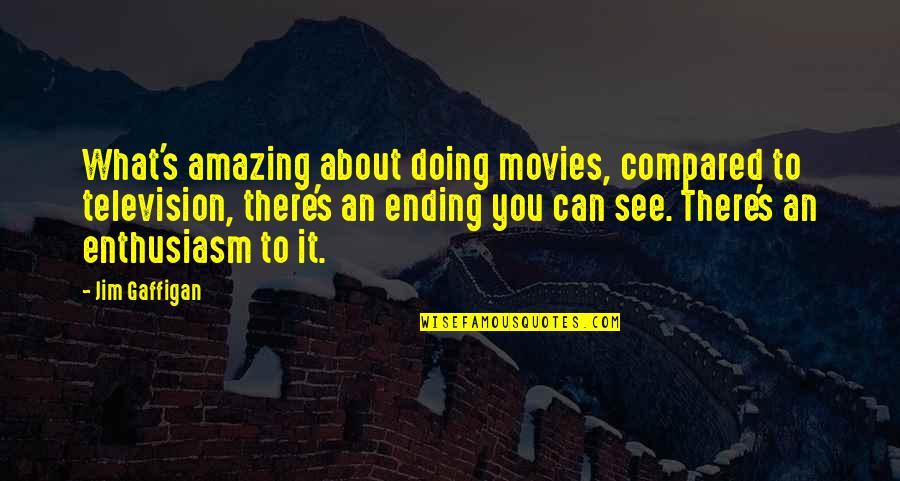 Paralipsis In Literature Quotes By Jim Gaffigan: What's amazing about doing movies, compared to television,
