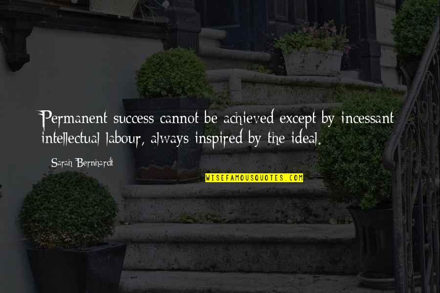 Paralipsis In Literature Quotes By Sarah Bernhardt: Permanent success cannot be achieved except by incessant Paralipsis In Literature Quotes By Sarah Bernhardt: Permanent success cannot be achieved except by incessant