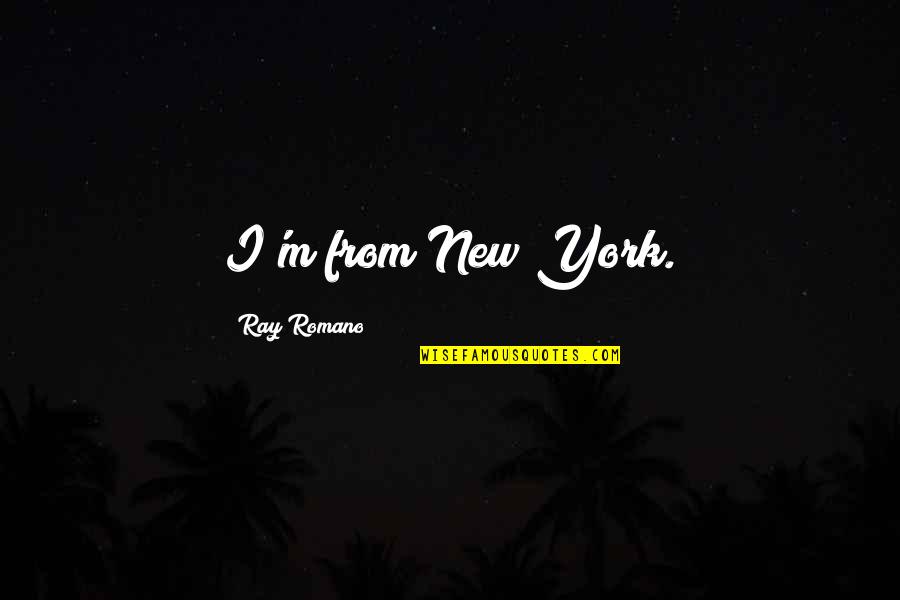 Paralisia Quotes By Ray Romano: I'm from New York.