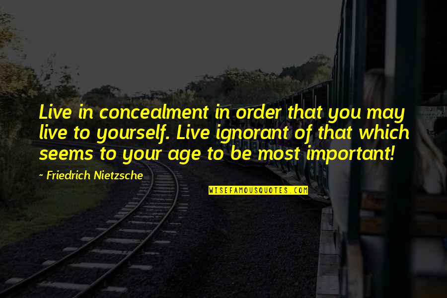 Paralizar Quotes By Friedrich Nietzsche: Live in concealment in order that you may