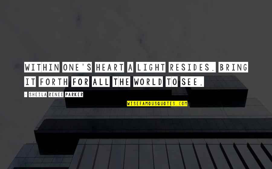 Paralizar Significado Quotes By Sheila Renee Parker: Within one's heart a light resides. Bring it Paralizar Significado Quotes By Sheila Renee Parker: Within one's heart a light resides. Bring it