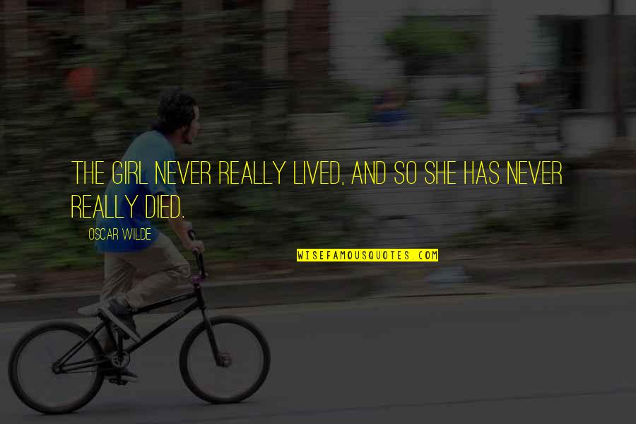 Paralizaram Quotes By Oscar Wilde: The girl never really lived, and so she