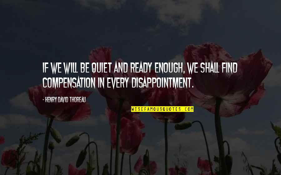 Paralizia Bell Quotes By Henry David Thoreau: If we will be quiet and ready enough,