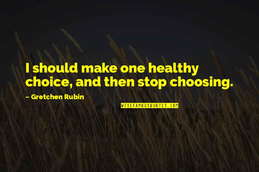Parallel Journeys Alfons Quotes By Gretchen Rubin: I should make one healthy choice, and then