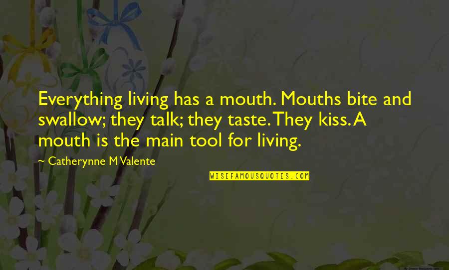 Parallel Journeys Quotes By Catherynne M Valente: Everything living has a mouth. Mouths bite and