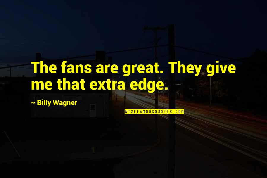 Parallel Lines Love Quotes By Billy Wagner: The fans are great. They give me that