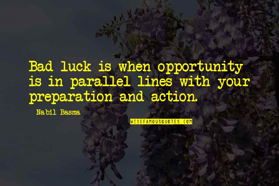 Parallel Lines Quotes By Nabil Basma: Bad luck is when opportunity is in parallel