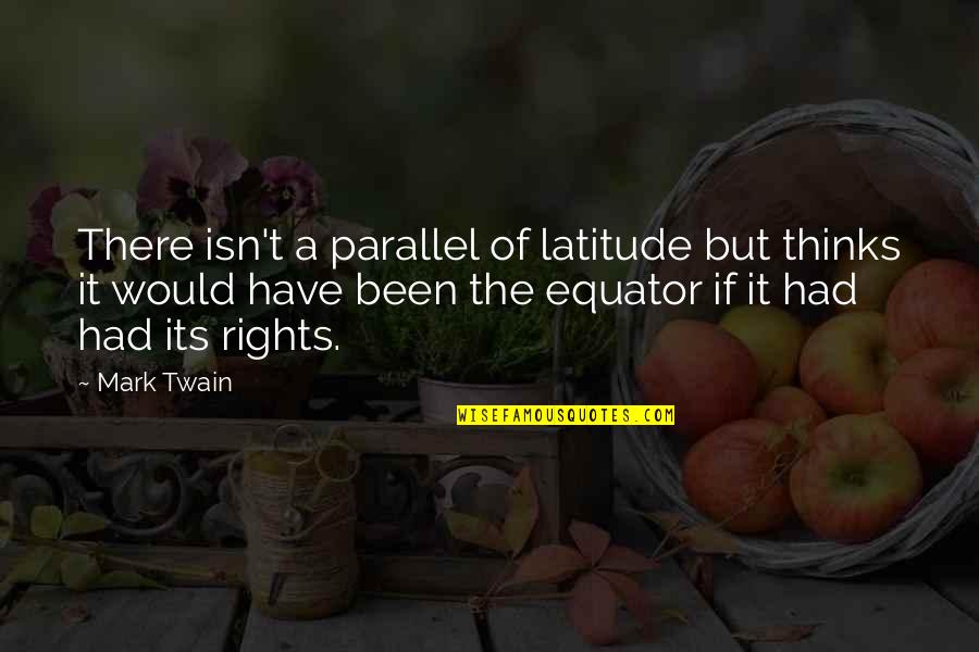 Parallel Quotes By Mark Twain: There isn't a parallel of latitude but thinks