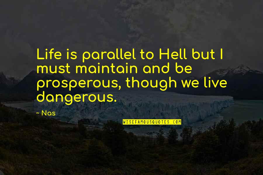 Parallel Quotes By Nas: Life is parallel to Hell but I must