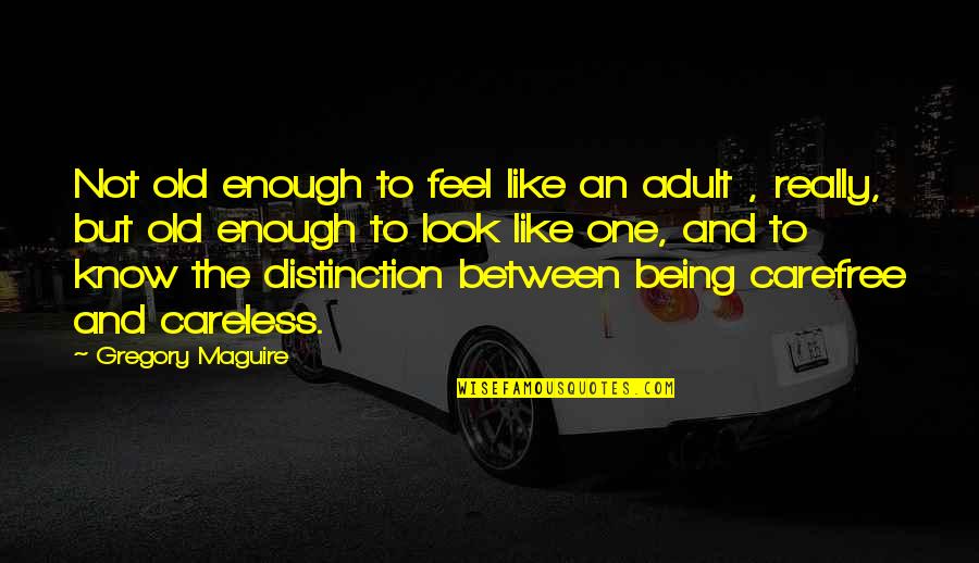 Parallel Structure Examples Quotes By Gregory Maguire: Not old enough to feel like an adult Parallel Structure Examples Quotes By Gregory Maguire: Not old enough to feel like an adult