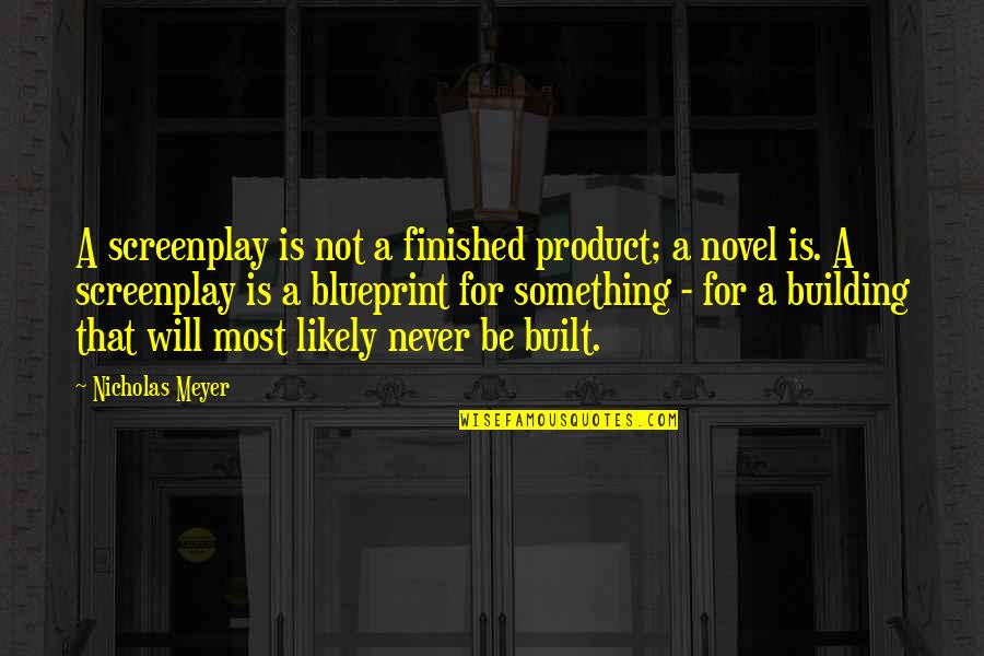 Parallel Structures Quotes By Nicholas Meyer: A screenplay is not a finished product; a