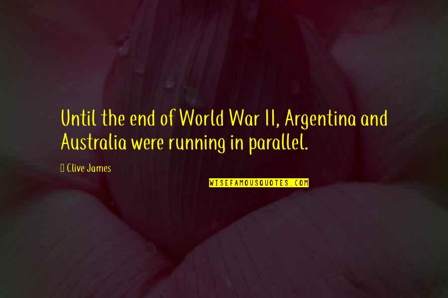 Parallel World Quotes By Clive James: Until the end of World War II, Argentina