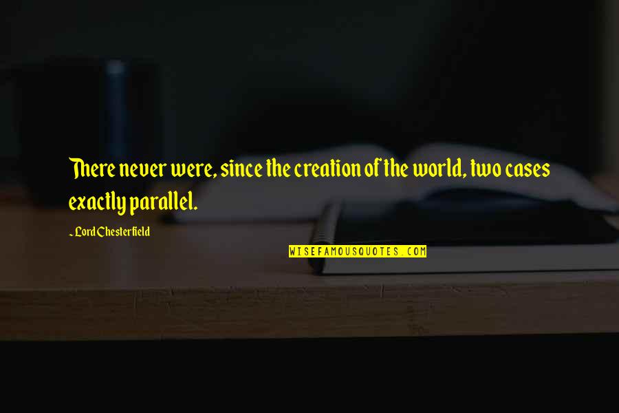 Parallel World Quotes By Lord Chesterfield: There never were, since the creation of the