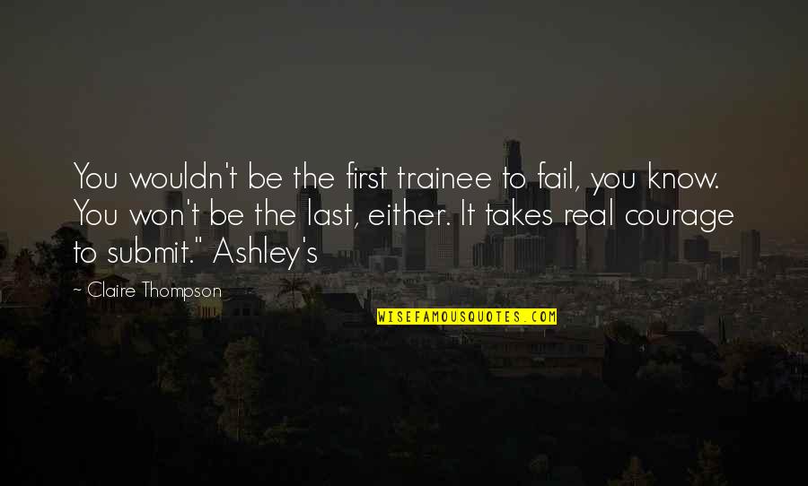 Paralleled Conductors Quotes By Claire Thompson: You wouldn't be the first trainee to fail,