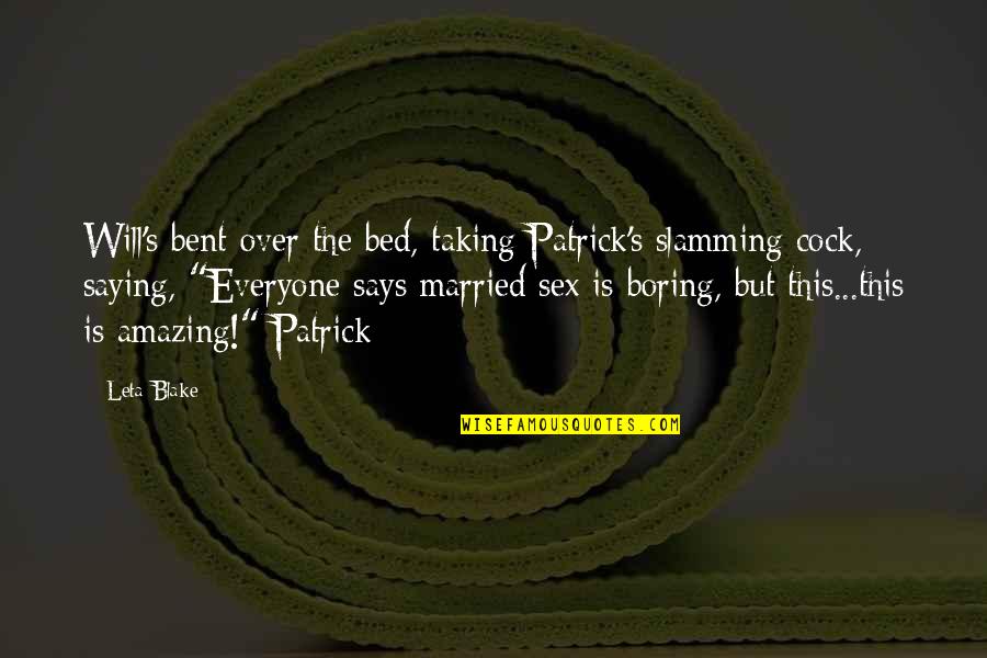 Paralleled Conductors Quotes By Leta Blake: Will's bent over the bed, taking Patrick's slamming Paralleled Conductors Quotes By Leta Blake: Will's bent over the bed, taking Patrick's slamming