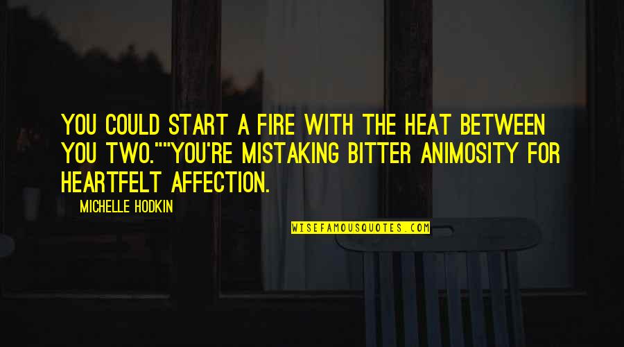 Paralleled Shaped Quotes By Michelle Hodkin: You could start a fire with the heat