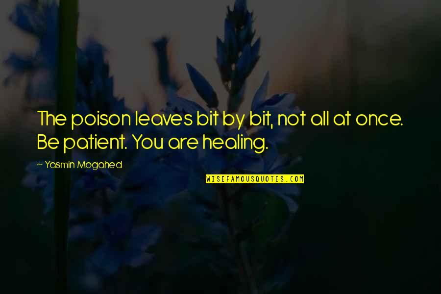Paralleling Quotes By Yasmin Mogahed: The poison leaves bit by bit, not all