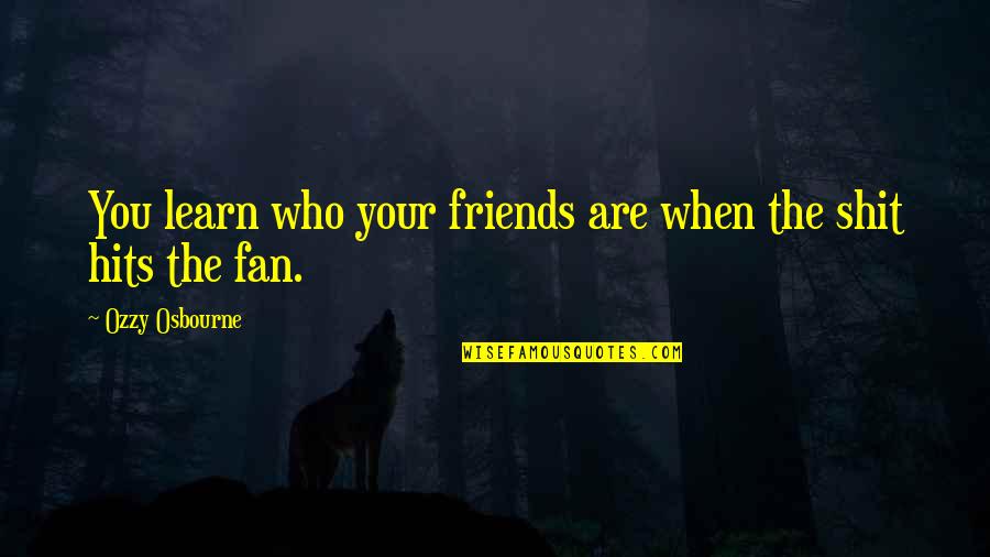 Paralleling Technique Quotes By Ozzy Osbourne: You learn who your friends are when the