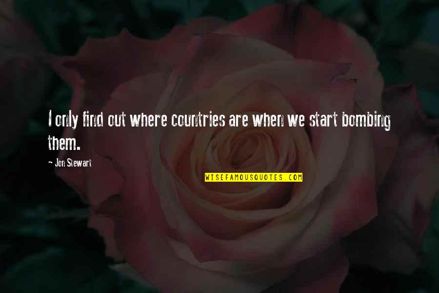 Parallelism Quote Quotes By Jon Stewart: I only find out where countries are when