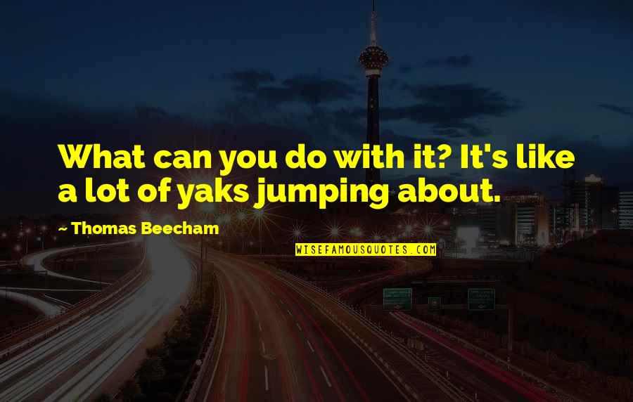 Parallelism Rhetorical Device Quotes By Thomas Beecham: What can you do with it? It's like Parallelism Rhetorical Device Quotes By Thomas Beecham: What can you do with it? It's like