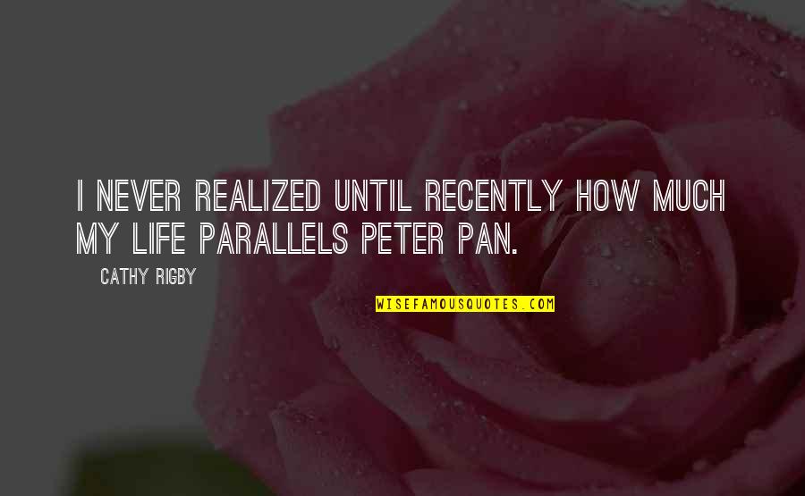 Parallels In Life Quotes By Cathy Rigby: I never realized until recently how much my