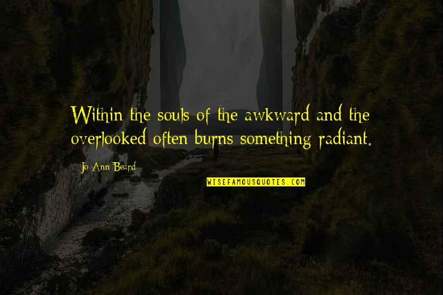 Parallels Quotes By Jo Ann Beard: Within the souls of the awkward and the
