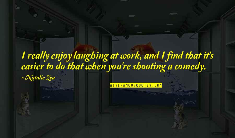 Parallon Jobs Quotes By Natalie Zea: I really enjoy laughing at work, and I Parallon Jobs Quotes By Natalie Zea: I really enjoy laughing at work, and I