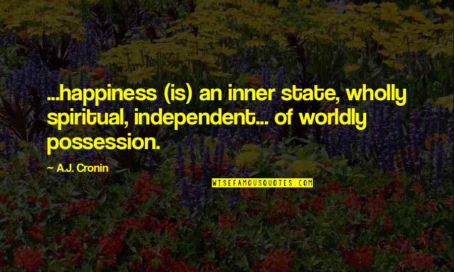 Paralogism Dex Quotes By A.J. Cronin: ...happiness (is) an inner state, wholly spiritual, independent...