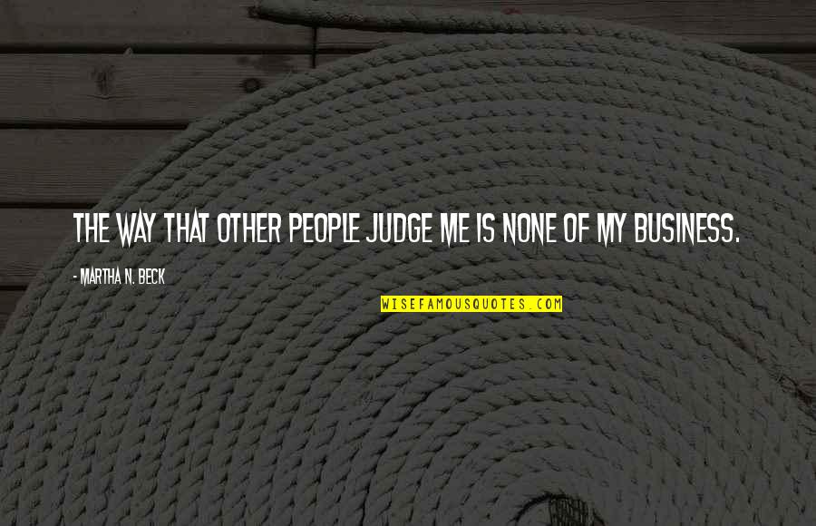 Paraluman Quotes By Martha N. Beck: The way that other people judge me is Paraluman Quotes By Martha N. Beck: The way that other people judge me is