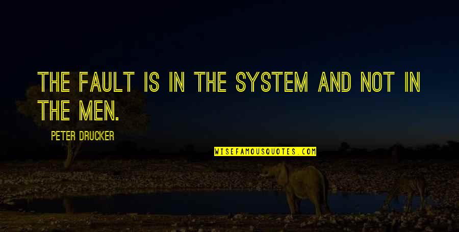 Paraluman Quotes By Peter Drucker: The fault is in the system and not Paraluman Quotes By Peter Drucker: The fault is in the system and not
