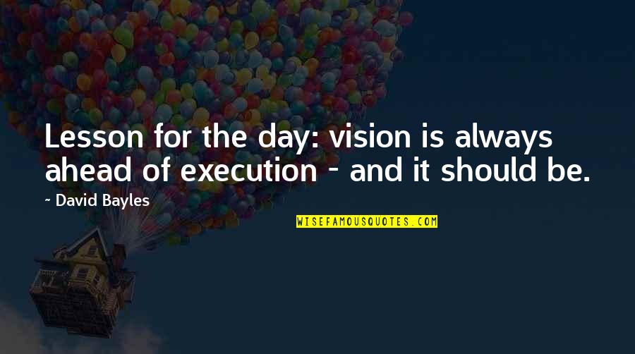 Paralume Fai Quotes By David Bayles: Lesson for the day: vision is always ahead